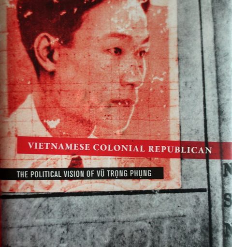 Giới thiệu sách: Vietnamese colonial republican: The political vision of Vu Trong Phung